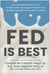 Fed Is Best - The Unintended Harms of the "Breast Is Best" Message and How to Find the Right Approach for You and Your Baby