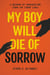 My Boy Will Die of Sorrow - A Memoir of Immigration From the Front Lines