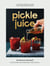Pickle Juice - A Revolutionary Approach to Making Better Tasting Cocktails and Drinks