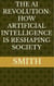 The AI Revolution: How Artificial Intelligence Is Reshaping Society