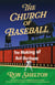 The Church of Baseball - The Making of Bull Durham: Home Runs, Bad Calls, Crazy Fights, Big Swings, and a Hit