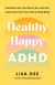 Healthy Happy ADHD - Transform How You Move, Eat, and Feel, and Create Your Own Path to Well-Being