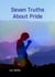 Seven Truths about Pride