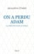 On a perdu Adam - La création dans le Coran
