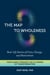 The Map to Wholeness - Real-Life Stories of Crisis, Change, and Reinvention--Your Guide through the 13 Phases of Transformation