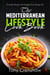 The Mediterranean Lifestyle Cook Book: Everyday Recipes for Healthy Lean Eating Life