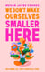 We Don't Make Ourselves Smaller Here - The empowering new book from bestselling author of Body Positive Power