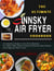 The Ultimate Innsky  Air Fryer Cookbook: A Complete Guide to Air Fryer Recipes for Those Who Want to Enjoy Delicious Easy Dishes and Upgrade Their Lives