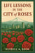 Life Lessons in the City of Roses - How My Life Worked, #4