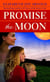 Promise the Moon - A Novel