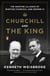 Churchill and the King - The Wartime Alliance of Winston Churchill and George VI