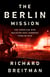 The Berlin Mission - The American Who Resisted Nazi Germany from Within