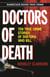 Doctors of Death - Ten True Crime Stories of Doctors Who Kill