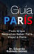 Guía París Todo lo que Necesitas Saber Para Viajar a París
