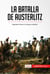 La batalla de Austerlitz - Napoleón frente a la tercera coalición