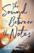 The Sound Between The Notes - A Novel
