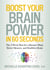 Boost Your Brain Power in 60 Seconds - The 4-Week Plan for a Sharper Mind, Better Memory, and Healthier Brain