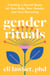 Gender Rituals - Creating a Sacred Space for Your Body, Your Gender, and Your Becoming