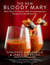 The New Bloody Mary - More Than 75 Classics, Riffs & Contemporary Recipes for the Modern Bar