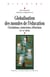 Globalisation des mondes de l'éducation - Circulation, connexions, réfractions (XIXe et XXe siècles)