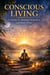 Conscious Living: A Journey to Spiritual Awareness and Inner Power