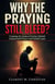 Why the Praying Still Bleed?: Exposing the Spiritual Warfare Behind Unanswered Prayers and Painful Losses