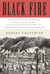 Black Fire - The True Story of the Original Tom Sawyer--and of the Mysterious Fires That Baptized Gold Rush-Era San Francisco