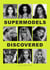 Supermodels Discovered - The inspiring origin stories of the biggest names in the fashion industry