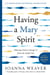 Having a Mary Spirit Study Guide - Allowing God to Change Us from the Inside Out