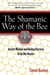 The Shamanic Way of the Bee - Ancient Wisdom and Healing Practices of the Bee Masters