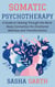Somatic Psychotherapy: A Guide to Healing Through the Mind-Body Connection for Emotional Wellness and Transformation