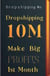 Dropshipping 10m: Make big Profits 1st Month