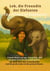 Lek und ihre Liebe zu Elefanten - Ein Elefant vergisst nie  aber er verzeiht, wenn er Liebe findet.