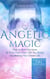 Angelic Magic: How to Heal Past Lives & What They Didn’t Tell You About Manifesting Your Dream Life - Archangelology