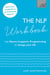 The NLP Workbook - Use Neuro-Linguistic Programming to change your life