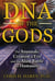 DNA of the Gods - The Anunnaki Creation of Eve and the Alien Battle for Humanity