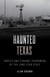 Haunted Texas - Ghosts and Strange Phenomena of the Lone Star State