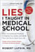 Lies I Taught in Medical School - How conventional medicine is making you sicker and what you can do to save your life