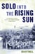 Solo into the Rising Sun - The Dangerous Missions of a U.S. Navy Bomber Squadron in World War II