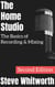 The Home Studio: The Basics of Recording & Mixing
