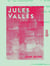 Jules Vallès - Sa vie et son œuvre