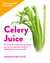 10-day Celery Juice Cleanse - The fresh start plan to supercharge your health