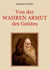 Von der wahren Armut des Geistes oder der höchsten Vollkommenheit des Menschen - Der Wegweiser zu einem vollkommenen spirituellen Leben von einem großen Meister der christlich-abendländischen Mystik