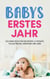 Babys erstes Jahr - Das Baby Buch für die ersten 12 Monate voller Freude, Harmonie und Liebe