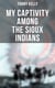 My Captivity Among the Sioux Indians - With a Brief Account of General Sully's Indian Expedition in 1864