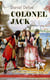 COLONEL JACK (Adventure Classic) - Illustrated Edition - The History and Remarkable Life of the truly Honorable Col. Jacque (Complemented with the Biography of the Author)