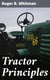 Tractor Principles - The Action, Mechanism, Handling, Care, Maintenance and Repair of the Gas Engine Tractor