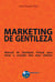 Marketing de Gentileza - Manual da Gentileza Virtual para tocar o coração dos seus clientes