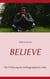 Believe - Die Erfahrung der bedingungslosen Liebe