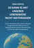 So kann es mit unserer Lebensweise nicht weitergehen - Unsere westliche Lebensweise erfordert dringende Kurskorrekturen für ein Weiterbestehen unseres Planeten Erde und für uns selbst als Menschen